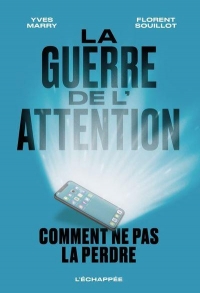 La guerre de l’attention: Comment ne pas la perdre