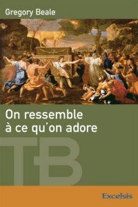 On ressemble à ce qu'on adore. Une théologie biblique de l'Idolâtrie