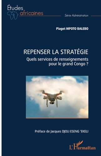 Repenser la stratégie: Quels services de renseignements pour le grand Congo ?