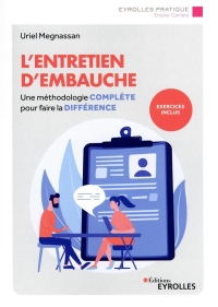 L'Entretien d'Embauche - une Méthodologie Complete pour Faire la Différence