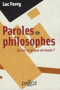 Paroles de philosophes. Qu'est-ce qu'une vie bonne ? - 1ère édition