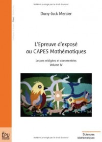 L'Epreuve d'exposé au CAPES Mathématiques : Leçons rédigées et commentées Volume 4