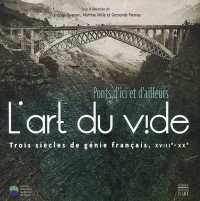 L'art du vide : Ponts d'ici et d'ailleurs, Trois siècles de génie français, XVIIIe-XXe