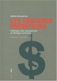 Les nouveaux prédateurs : Politique des puissances en Afrique centrale