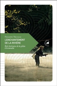 L’Enchantement de la rivière, Petit bréviaire de la pêche à la mouche
