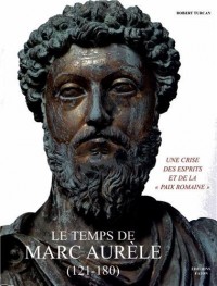 Le temps de Marc Aurèle (121-180) : Une crise des esprits et de la