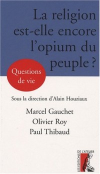 La religion, est-elle encore l'opium du peuple ?