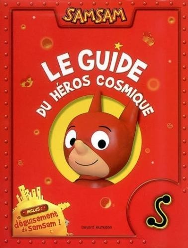 SamSam : Le guide du héros cosmique : Inclus  : le déguisement de Samsam [9782747026635]