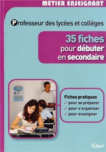 Professeur des lycées et collèges : 35 fiches pour débuter en secondaire