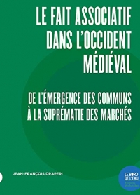 Le Fait associatif dans l'Occident médiéval: De l'émergence des communs à la suprématie des marchés