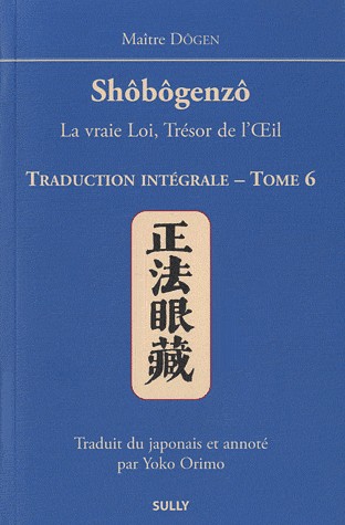 Shôbôgenzô, la vraie Loi, Trésor de l'Oeil : Traduction intégrale Tome 6