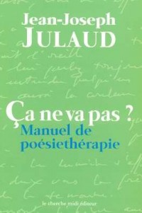 Ca ne va pas ? : Manuel de poésiethérapie