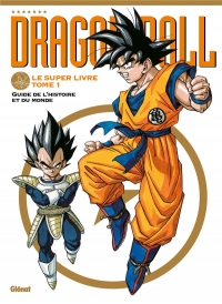 Dragon Ball - Le super livre - Tome 01: L'histoire et l'univers
