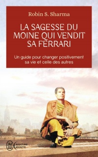 La sagesse du moine qui vendit sa Ferrari : Les huit rituels des leaders visionnaires