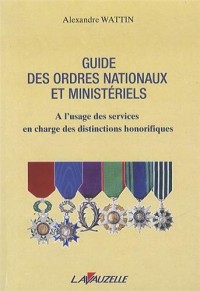 GUIDE DES ORDRES NATIONAUX ET MINISTERIELS à l'usage des services en charge des distinctions honorifiques