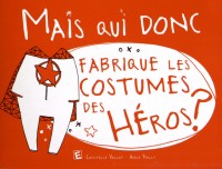 Mais qui donc fabrique les costumes des héros ?