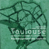 Toulouse. Identité et partage du centre-ville. Réamménagement des espaces.