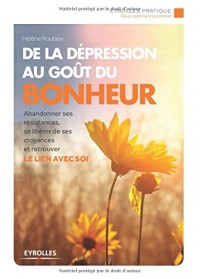 De la depression au goût du bonheur : Abandonner ses résistances, se libérer de ses croyances et retrouver le lien avec soi