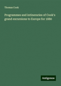 Programmes and intineraries of Cook's grand excursions to Europe for 1880