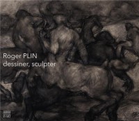 Roger Plin (1918-1985) : Dessiner, sculpter