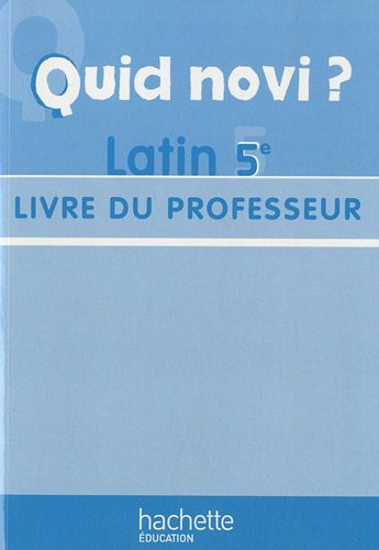 Quid Novi ? Latin 5e - Livre du professeur
