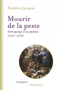 Mourir de la peste - Anthropologie d'une épidémie (1720-1722