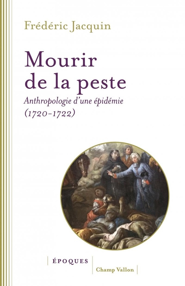 Mourir de la peste - Anthropologie d'une épidémie (1720-1722
