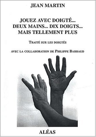 Jouez avec doigté. Deux mains. Dix doigts. Mais tellement plus : Traité sur les doigtés