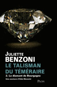 Le Talisman du Téméraire - Tome 2 : Le Diamant de Bourgogne (02)