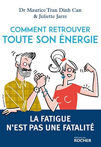 Comment retrouver toute son énergie: La fatigue n'est pas une fatalité