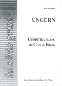 Ungern, l'héritier blanc de Gengis Khan