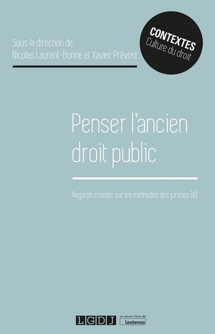 PENSER L ANCIEN DROIT PUBLIC: REGARDS CROISES SUR LES METHODES DES JURISTES (III)