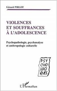 Violences et souffrances a l'adolescence. psychopathologie, psychanalyse, et anthropologie culturel.