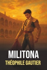Militona – Édition originale et intégrale | Roman d’amour de Théophile Gautier - Biographie de l'auteur incluse: Le chef-d’œuvre tauromachique de ... à Madrid – Édition enrichie avec biographie