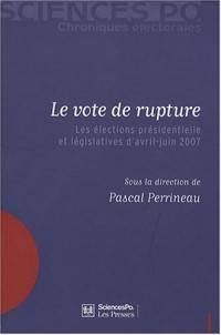 Le vote de rupture : Les élections présidentielle et législatives d'avril-juin 2007