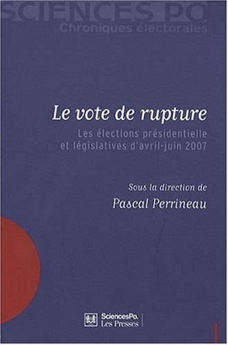 Le vote de rupture : Les élections présidentielle et législatives d'avril-juin 2007