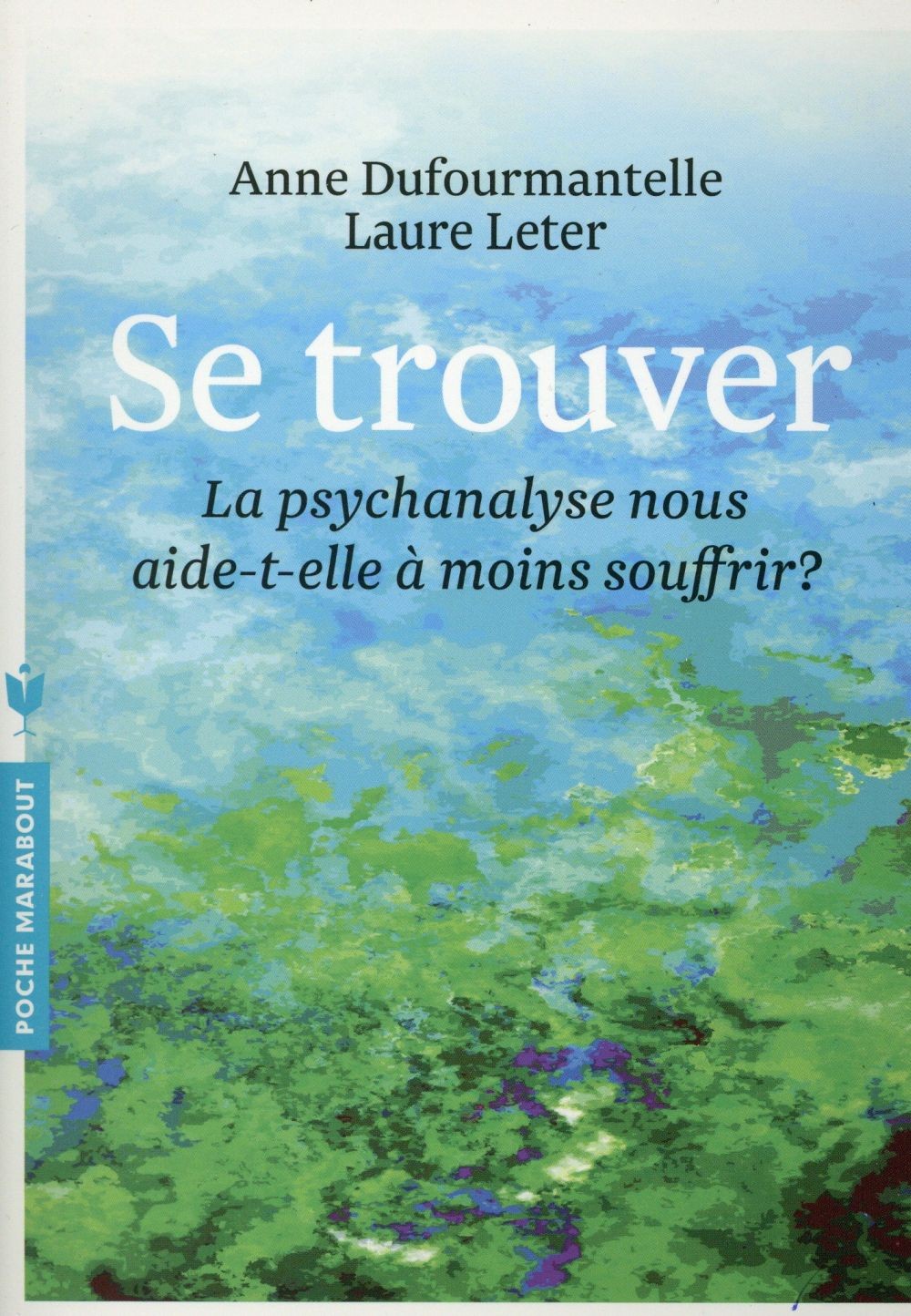 Se trouver - La psychanalyse nous aide-t-elle à moins souffrir ?
