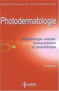 Photodermatologie 2eme édition: Photobiologie cutanée, photoprotection et photothérapie