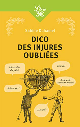 Dico des injures oubliées : Foutrebleu ! Abatteur de quilles ! Marpaud ! Salisson !