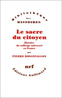 Le Sacre du citoyen: Histoire du suffrage universel en France