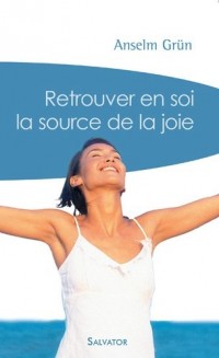 Retrouver En Soi La Source De La Joie Poche