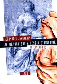 La République a besoin d'Histoire. Interventions