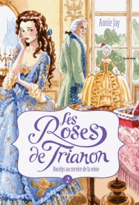 Les roses du Trianon, Tome 2 : Roselys au service de la reine