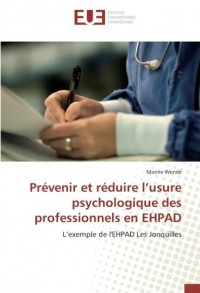 Prévenir et réduire l’usure psychologique des professionnels en EHPAD: L’exemple de l'EHPAD Les Jonquilles