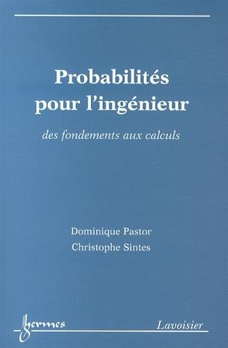 Probabilités pour l'ingénieur : Des fondements aux calculs