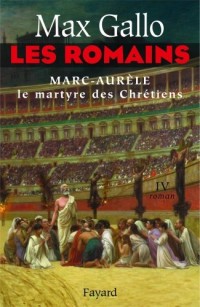 Les Romains, Tome 4 : Marc Aurèle : Le Martyre des Chrétiens