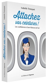 Attachez vos ceintures ! Les confidences d'une hôtesse de l'air