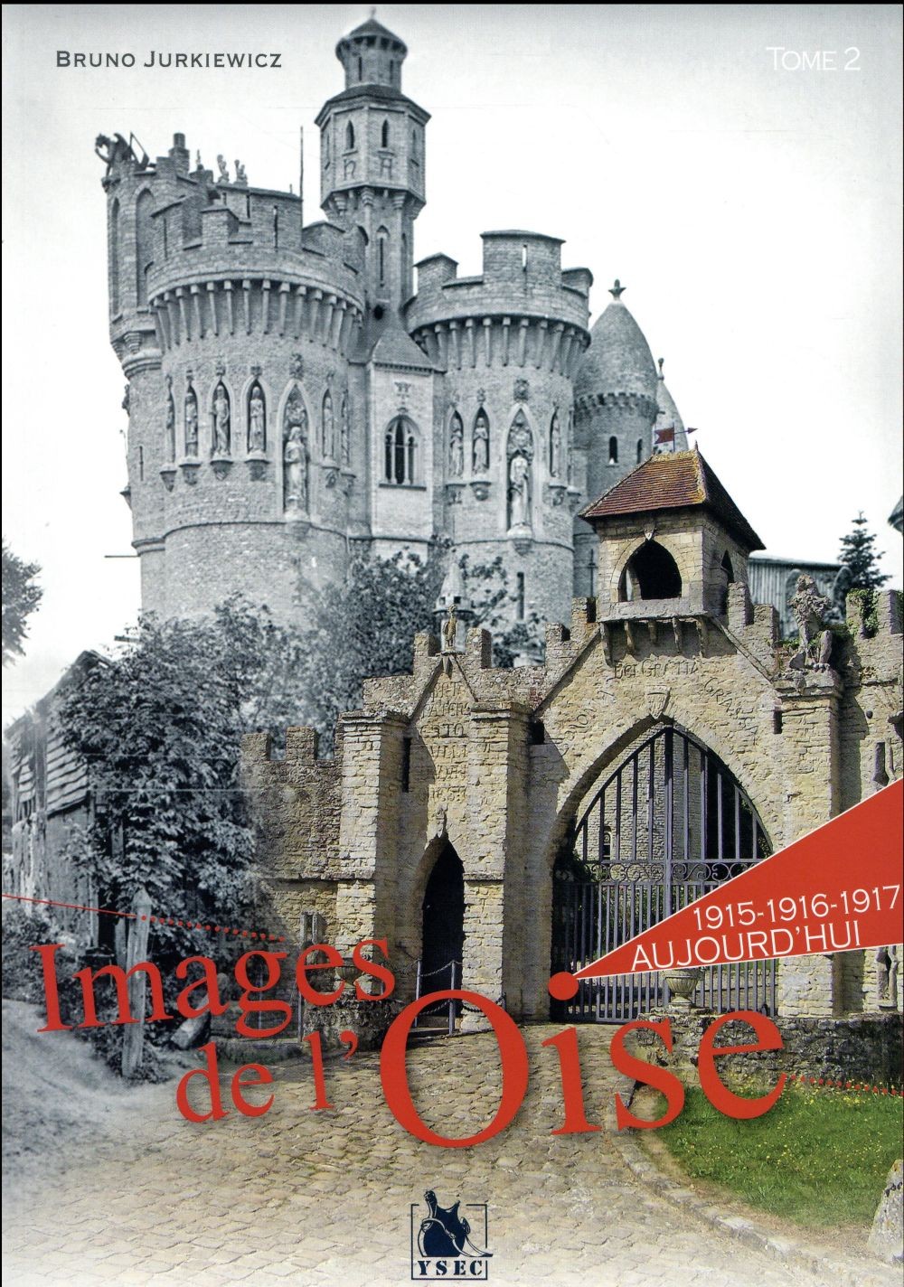 Images de l'Oise - Tome 2: 1915-1916-1917 - Aujourd'hui