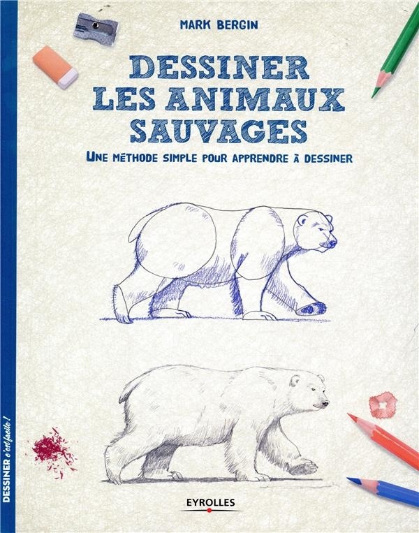 Dessiner les animaux sauvages: Une méthode simple pour apprendre à dessiner