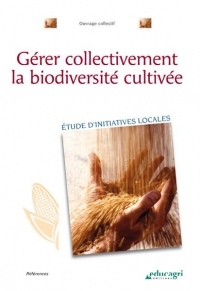 Gérer collectivement la biodiversité cultivée : Etude d'initiatives locales